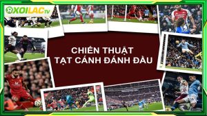 Chiến thuật tạt cánh đánh đầu là như thế nào?