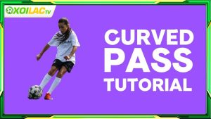 Kỹ thuật Curved Pass là gì?
