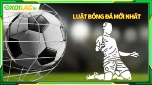 Luật bóng đá là gì và ai ban hành?